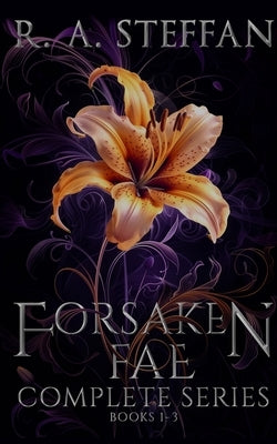 Forsaken Fae: The Complete Series, Books 1-3 by Steffan, R. a.