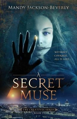 A Secret Muse: (The Creatives Series, Book 1) A Dark And Seductive Supernatural Suspense Thriller by Jackson-Beverly, Mandy