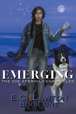 Emerging, The Zoe Eferhild Chronicles by Lawton, E. C.