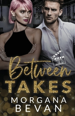 Between Takes: A Movie Star Romance by Bevan, Morgana