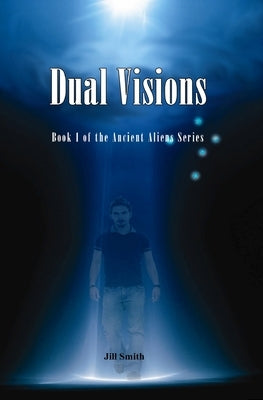 Dual Visions: Book 1 The Ancient Alien Series by Smith, Jill