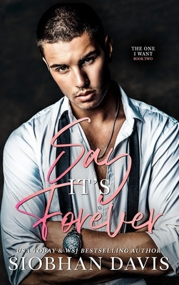 Say It's Forever: Hardcover (The One I Want Duet) by Davis, Siobhan