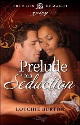 Prelude to a Seduction by Burton, Lotchie