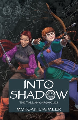 Into Shadow: The Tallan Chronicles by Daimler, Morgan