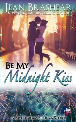 Be My Midnight Kiss: A Sweetgrass Springs Story by Brashear, Jean