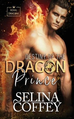 Destiny Of The Dragon Prince: A Shifter Hunter Paranormal Romance by Coffey, Selina