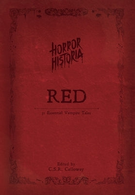 Horror Historia Red: 31 Essential Vampire Tales by Calloway, C. S. R.