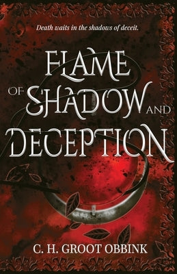 Flame of Shadow and Deception by Groot Obbink, C. H.