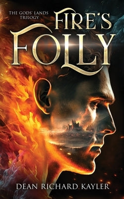 Fire's Folly: Book 1 of the Gods' Lands Trilogy by Kayler, Dean Richard