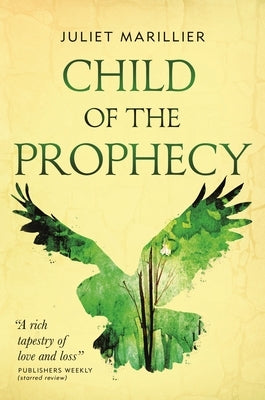 Child of the Prophecy: Book Three of the Sevenwaters Trilogy by Marillier, Juliet