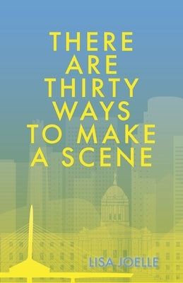 There Are Thirty Ways to Make a Scene by Joelle, Lisa