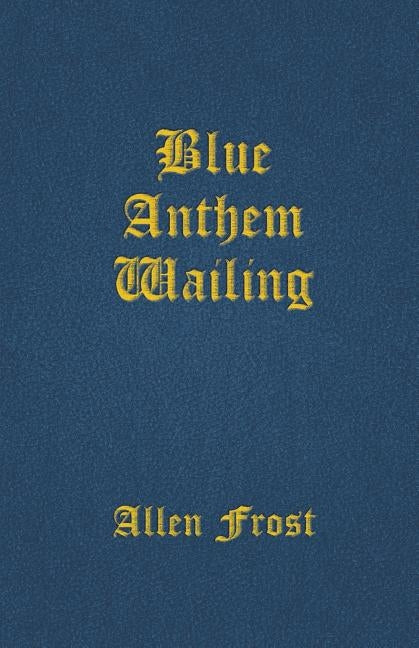 Blue Anthem Wailing by Frost, Allen