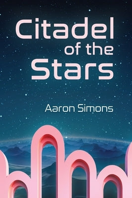 Citadel of the Stars by Simons, Aaron