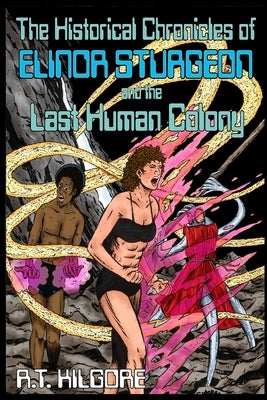 The Historical Chronicles of Elinor Sturgeon and the Last Human Colony by Kilgore, R. T.