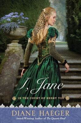 I, Jane: In the Court of Henry VIII by Haeger, Diane