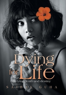 Dying for Life: Defying Death and Destiny by Guha, Saibal