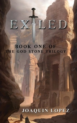 Exiled: The God Stone Trilogy by Lopez, Joaquin