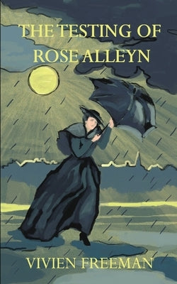 The Testing of Rose Alleyn by Freeman, Vivien