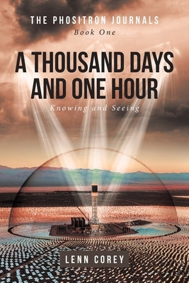 A Thousand Days and One Hour: Knowing and Seeing: Book One by Corey, Lenn