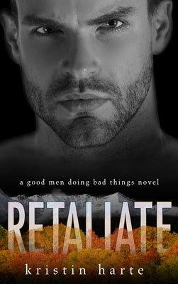 Retaliate: A Good Men Doing Bad Things Novel by Harte, Kristin