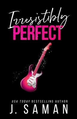 Irresistibly Perfect: Special Edition Cover by Saman, J.