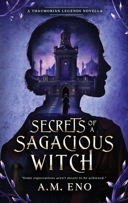 Secrets of a Sagacious Witch: A Thaumorian Legends Novella by Eno, A. M.