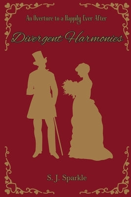 Divergent Harmonies: An Overture to a Happily Ever After by Sparkle, S. J.