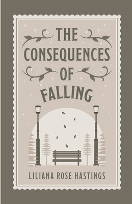 The Consequences of Falling by Hastings, Liliana Rose