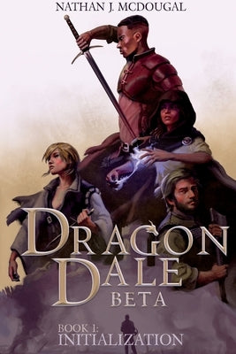 Dragon Dale Beta: Book 1 Initialization by McDougal, Nathan J.