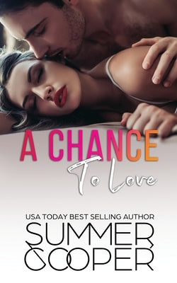 A Chance To Love: A Single Mother Second Chance Contemporary Romance by Cooper, Summer