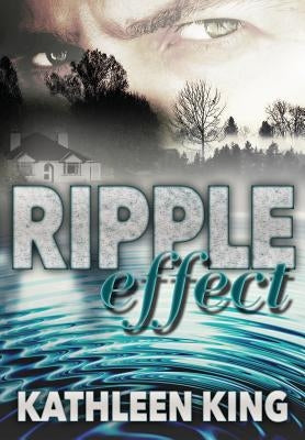 Ripple Effect by King, Kathleen a.