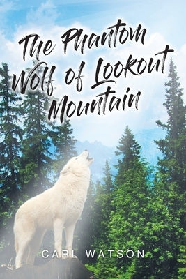 The Phantom Wolf of Lookout Mountain by Watson, Carl