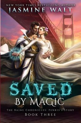 Saved by Magic: a Baine Chronicles Novel by Walt, Jasmine