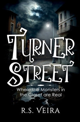 Turner Street: Where the Monsters in the Closet are Real by Veira, R. S.