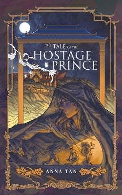 The Tale of the Hostage Prince by Tan, Anna