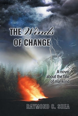 The Winds of Change: The novel about the fate of mankind by Shea, Raymond C.