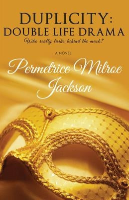 Duplicity: Double Life Drama by Jackson, Permetrice Milroe