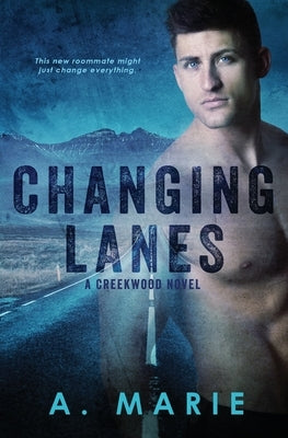 Changing Lanes: A Creekwood Novel by Marie, A.