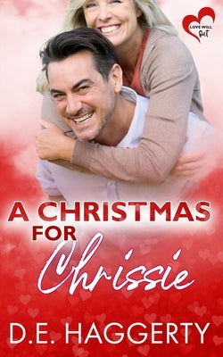 A Christmas for Chrissie: a later in life Christmas romantic comedy by Haggerty, D. E.