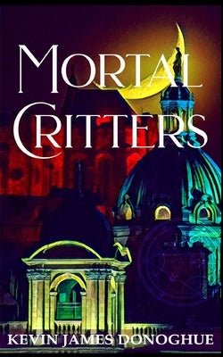 Mortal Critters by Donoghue, Kevin J.