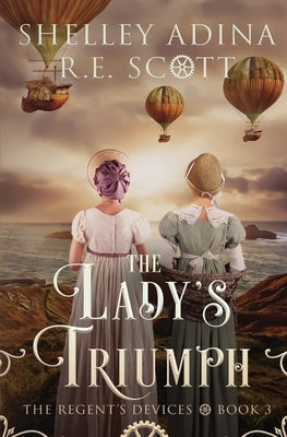 The Lady's Triumph: A Regency-set steampunk adventure by Adina, Shelley