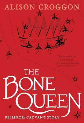 The Bone Queen: Pellinor: Cadvan's Story by Croggon, Alison