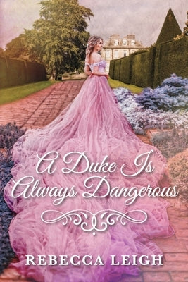 A Duke Is Always Dangerous by Leigh, Rebecca