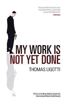 My Work Is Not Yet Done by Ligotti, Thomas