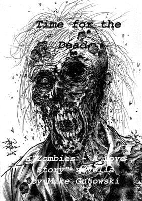 Time for the Dead: Zombies - A Love Story by Gutowski, Mike