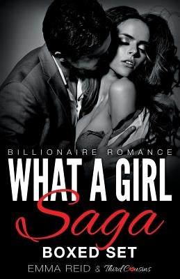 What A Girl Saga (Billionaire Romance) Boxed Set (An Alpha Billionaire Romance) by Third Cousins