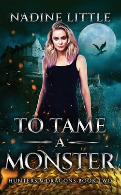 To Tame a Monster: A Dragon Shifter Paranormal Romance by Little, Nadine