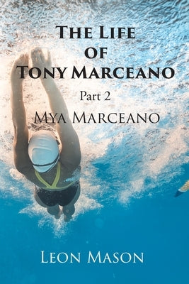 The Life of Tony Marceano: Part 2 Mya Marceano by Mason, Leon