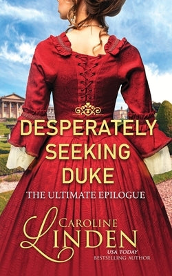 Desperately Seeking Duke: The Ultimate Epilogue by Linden, Caroline