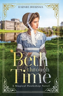 Beth Through Time: A Magical Bookshop Novel by Buursma, Harmke